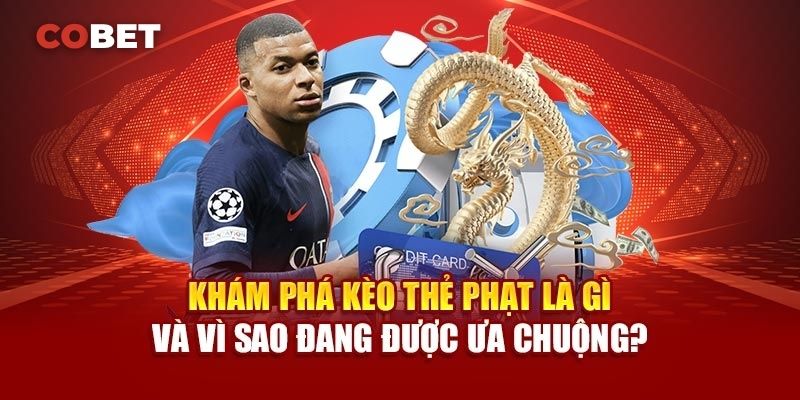 Phân Tích Chi Tiết Các Loại Kèo Thẻ Phạt Cobet
