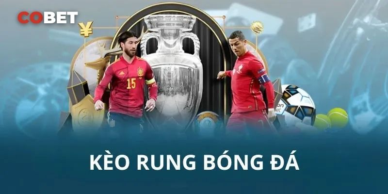 Kèo Rung Cobet - Cách Thức Đặt Cược Thú Vị Nhất Trong Thể Thao