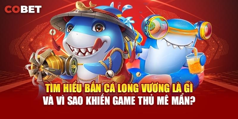Các Mẹo và Kinh Nghiệm Chơi Bắn Cá Long Vương Cobet
