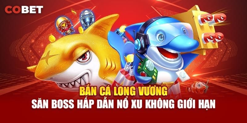 Khái Niệm Cơ Bản Về Bắn Cá Long Vương Cobet