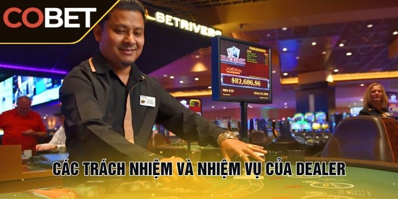 Các trách nhiệm và nhiệm vụ của Dealer