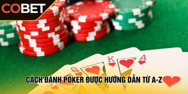 Cách đánh Poker được hướng dẫn từ A-Z