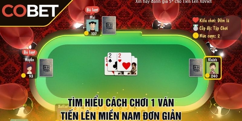 Tìm hiểu cách chơi 1 ván tiến lên miền nam đơn giản